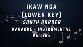 IKAW NGA  LOWER KEY  KARAOKE  INSTRUMENTAL  SOUTH BORDER [upl. by Selda]