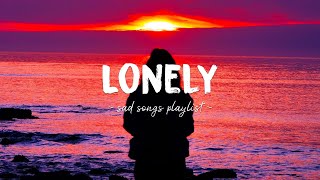 Lonely ♫ Sad songs playlist for broken hearts  Depressing Songs 2023 That Will Make You Cry [upl. by Barton]