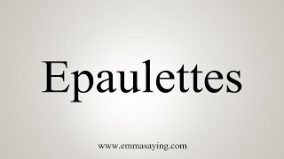 How To Say Epaulettes [upl. by Stander]