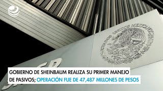 Gobierno de Sheinbaum realiza su primer manejo de pasivos operación fue de 47487 MDP [upl. by Paulson]