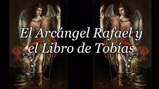 El Arcángel Rafael y el Libro de Tobías AUDIO [upl. by Pfeffer]