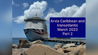 PampO’s Arvia final Caribbean Cruise and transatlantic repositioning cruise to Uk March 2023 Part 2 [upl. by Kaiser]