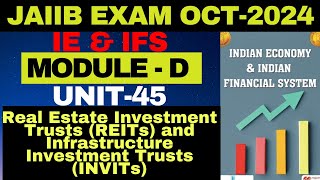 UNIT 45  JAIIB  IE amp IFS  MODULED  REITs and INVITs  OCT2024 [upl. by Nottnerb]