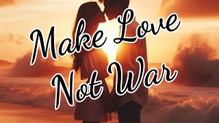 Make Love Not War [upl. by Legin]