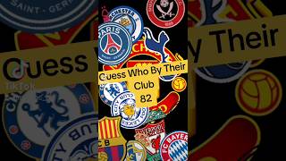 Guess Who By Their Club 82 [upl. by Kletter]