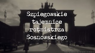 Szpiegowskie tajemnice rotmistrza Sosnowskiego [upl. by Longerich286]