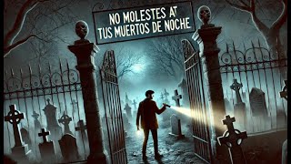 Nunca molestes a tus muertos de noche [upl. by Eahs]