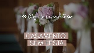 CASAMENTO SEM FESTA Como fazer [upl. by Nasar]