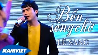 Bến Sông Chờ  Lê Sang MV OFFICIAL [upl. by Cocks]