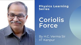 Coriolis Force by Prof HC Verma  Physics Learning Series [upl. by Repotsirhc499]