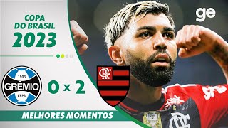 GRÊMIO 0 X 2 FLAMENGO  MELHORES MOMENTOS  SEMIFINAL COPA DO BRASIL 2023  geglobo [upl. by Darin]