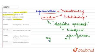 When using a cladistic approach to systematics which of the following is considered [upl. by Bodi]