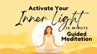 Activate Your Inner Light 10 Minute Guided Meditation to Tap into Positivity  Daily Meditation [upl. by Beffrey]