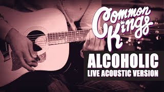 👑 Common Kings  Alcoholic Live Acoustic Version  Official Video [upl. by Calabresi314]