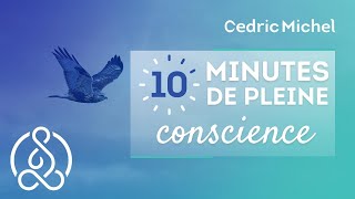 10 minutes de MÉDITATION en pleine conscience pour débutants 🎧🎙 Cédric Michel [upl. by Hadeehsar]