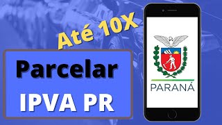 IPVA Paraná 2022  Como fazer o parcelamento  Como pagar parcelado pelo celular [upl. by Joeann]