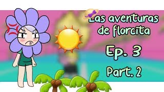 ●Las aventuras de Florcita quotEspecial en la playaquot● part 22 │Ep 3 [upl. by Lakin]