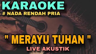 MERAYU TUHAN  KARAOKE AKUSTIK NADA RENDAH PRIA [upl. by Phaedra]