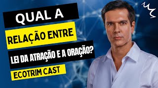 ORAÇÃO E A LEI DA ATRAÇÃO  QUAL A RELAÇÃO  ECOTRIM  MARCELLO COTRIM [upl. by Idnil243]