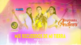 INSPIRANTES ANDINOS MIX RECUERDOS DE MI TIERRA PRIMICIA 2023 HILDER PRODUCCIONES [upl. by Blanchette]