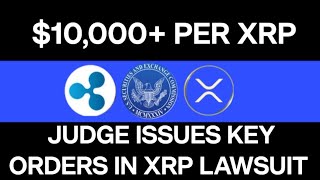 XRP NEWS JUDGE ISSUES KEY XRP LAWSUIT ORDERS THEY WILL BUY YOUR XRP FOR 10000 [upl. by Esinev614]