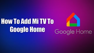 How To Add Mi TV To Google Home [upl. by Aiden320]