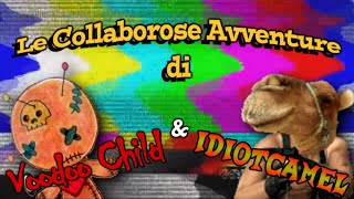 OLD YTP  Le Collaborose Avventure di VoodooChild e IdiotCamel [upl. by Bledsoe]