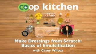 Make Dressings from Scratch Basics of Emulsification Coop Kitchen [upl. by Dorn193]