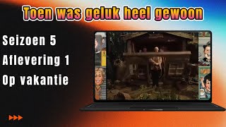 Toen was geluk heel gewoon S5 A1 Op vakantie [upl. by Nickey]