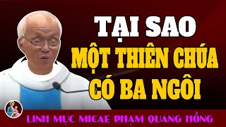 TẠI SAO MỘT THIÊN CHÚA MÀ CÓ BA NGÔI KHÔNG PHẢI 3 NGÔI LÀ TÁCH BIỆT  Bài giảng Cha Phạm Quang Hồng [upl. by Pirbhai255]