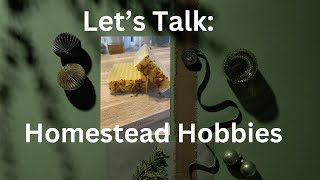 Lets Talk Homestead Hobbies [upl. by Naashom]