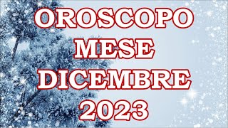 MESE DICEMBRE 2023 OROSCOPO E PREVISIONI PER I 12 SEGNI ZODIACALI [upl. by Samtsirhc]