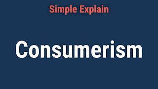 Consumerism Explained Definition Economic Impact Pros amp Cons [upl. by Goldsworthy]