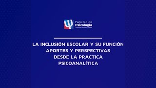 La inclusión escolar y su función Aportes y perspectivas desde el abordaje psicoanalítico [upl. by Wagshul]