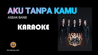 AKU TANPA KAMU quotASBAK BANDquot KARAOKE [upl. by Richela]