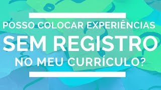 Posso colocar experiências sem registro no currículo I Claudia Alves [upl. by Aramoj990]