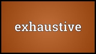 Exhaustive Meaning [upl. by Acnaiv]