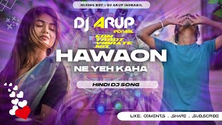 Hawaon Ne Yeh Kaha  Hindi Dj Song  Edm Tapori Trrot Vibrate Mix  Dj Arup Indrabil [upl. by Ocicnarf]