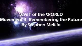 WAIT of the WORLD Movement 3 Remembering the Future By Stephen Melillo [upl. by Retsek]