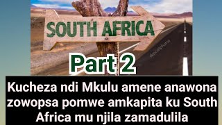 Kucheza ndi Mkulu amene anawona zowopsa pomwe amkapita ku South Africa mu njila zamadulila Part 2 [upl. by Richardson]