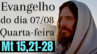 Evangelho do dia com reflexão Quartafeira 0708 Mt 152128 [upl. by Neelav194]