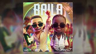 Leroy  Baila ft Admiral T Audio [upl. by Sparrow]