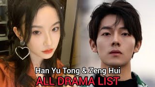 ZENG HUI AND HAN YU TONG TOP DRAMA LIST [upl. by Aroved572]