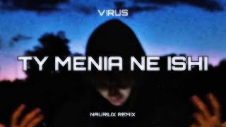 VIRUS  TY MENIA NE ISHI  NAURIUX REMIX [upl. by Leonardi260]