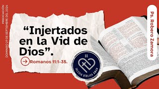 “Injertados en la Vid de Dios” Romanos 11135 Ps Robero Zamora [upl. by Nnairak]