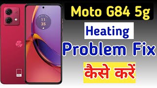 Moto g84 5g heating issue  how to solve heating issue in moto g84  moto g84 me heating problem [upl. by Monsour594]