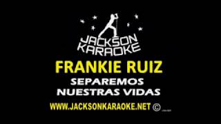 Frankie Ruiz Separemos Nuestras Vidas karaoke [upl. by Ynney]