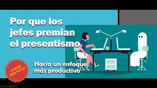 Por que los jefes premian el presentismo  Curso Gratuito [upl. by Elisee]