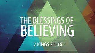 2 Kings 7116  The Blessings of Believing  Rich Jones [upl. by Gasper]