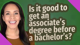 Is it good to get an associates degree before a bachelors [upl. by Barnum]